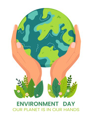 Environment Day. Earth Day. Hands holding a green globe, planet Earth. Caring about nature and ecology. Vector illustration on isolated background