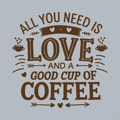 Coffee Quote Design All You Need Is Love And Coffee,Motivational Coffee Typography Quote Design,Vintage Coffee and Love Quote Illustration,Coffee Lover Quote Design for Cafe Decor