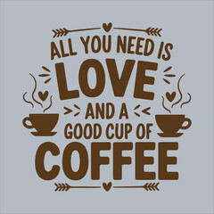 Coffee Quote Design All You Need Is Love And Coffee,Motivational Coffee Typography Quote Design,Vintage Coffee and Love Quote Illustration,Coffee Lover Quote Design for Cafe Decor