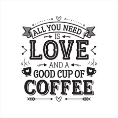 Coffee Quote Design All You Need Is Love And Coffee,Motivational Coffee Typography Quote Design,Vintage Coffee and Love Quote Illustration,Coffee Lover Quote Design for Cafe Decor