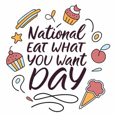 NATIONAL EAT WHAT YOU WANT DAY vector illustration