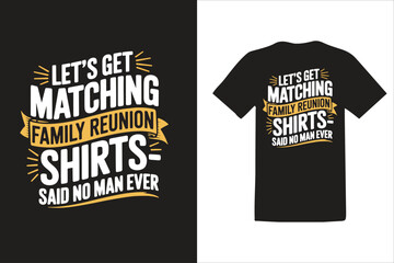'Let's Get Matching Family Reunion Shirts - Said No Man Ever