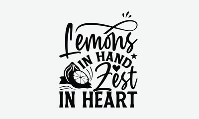 Obraz premium Lemons In Hand Zest In Heart - Lemon T-Shirt Design, Illustration For Prints And Bags, Posters, Cards, Eps, Silhouette Cameo, Files Cutting.