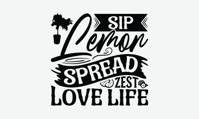 Obraz premium Sip Lemon Spread Zest Love Life - Lemon T-Shirt Design, Handmade Calligraphy Vector Illustration, Eps, Files For Cutting.