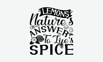 Lemons Nature&rsquo;s Answer To Life&rsquo;s Spice - Lemon T-Shirt Design, Handmade Calligraphy Vector Illustration, Bags, Stationary As A Poster.