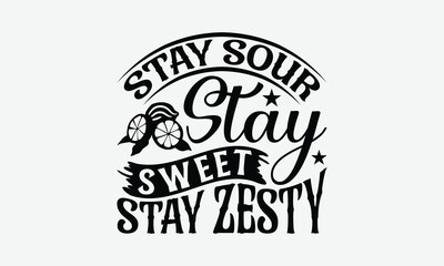 Stay Sour Stay Sweet Stay Zesty - Lemon T-Shirt Design, Illustration For Prints And Bags, Posters, Cards, Eps, Silhouette Cameo, Files Cutting.