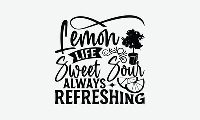 Lemon Life Sweet Sour Always Refreshing - Lemon T-Shirt Design, Illustration Written Vector T-Shirt Design, Calligraphy Graphic Design.
