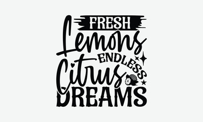 Fresh Lemons Endless Citrus Dreams - Lemon T-Shirt Design, Illustration For Prints And Bags, Posters, Cards, Eps, Silhouette Cameo, Files Cutting.
