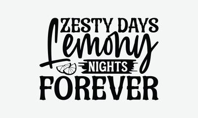 Zesty Days Lemony Nights Forever - Lemon T-Shirt Design, Illustration For Prints On T-Shirts And Bags, Posters, Cards, Isolated White Background.