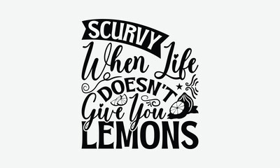 Scurvy When Life Doesn't Give You Lemons - Lemon T-Shirt Design, Illustration For Prints On T-Shirts And Bags, Files As Cutting, Isolated Background.