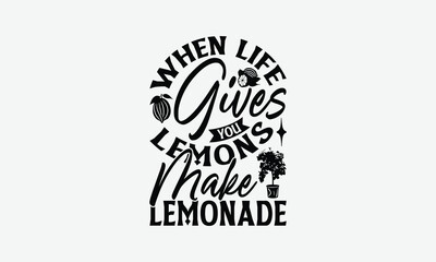 When Life Gives You Lemons Make Lemonade Fresh Squeezed - Lemon T-Shirt Design, Illustration With Hand-Lettering And Decoration Elements, For Prints On Bags, Posters, Cards.