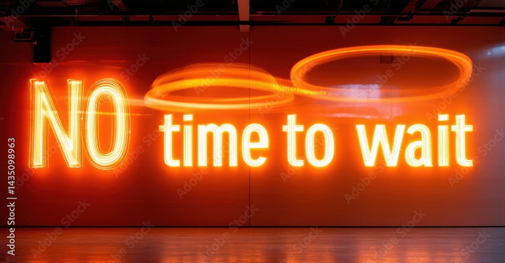 Poster bright neon sign displays message no time to wait. orange glow illuminates dark room, creating drama