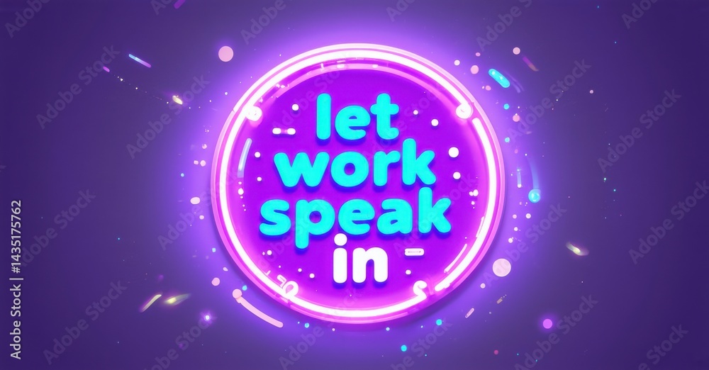 Aufkleber bright purple background features glowing text saying let work speak in. circular design with sparkl