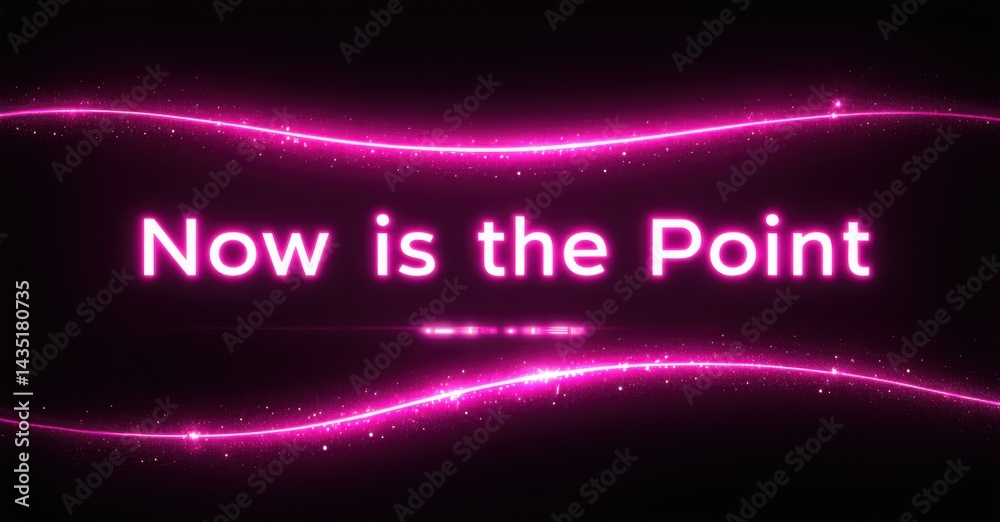 Aufkleber bright pink text reads now is the point over dark background. swirling lines, sparkles create dynami