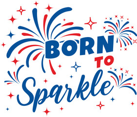 Born to Sparkle vector celebrates patriotic spirit with fireworks and sparkles in red, white, and blue. Ideal for Illustrator users creating festive designs.