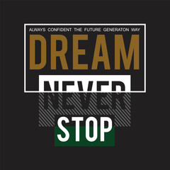 dream never stop design typography vector illustration