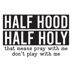 Half hood Half holy that means pray with me don’t play with me SVG Art & Illustration
