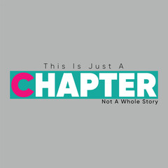 This Is Just A Chapter Not A Whole Story Motivational Quote Typography  print t shirt, apparel, background, poster, banner, postcard or social media content