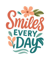 Smiles Every Day Positive Quote Typography with Floral and Leaf Design