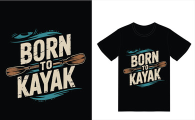 born to kayaking Printing t-shirt design 