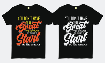 This is a premium digital T-shirt design with an inspirational quote about starting and achieving greatness. Ideal for use in your POD store or personal T-shirt collections