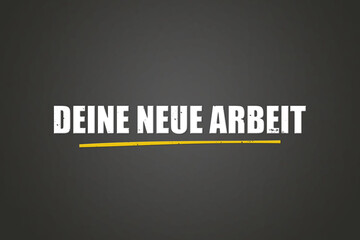 Deine neue Arbeit (Your new job) - A blackboard with white text.