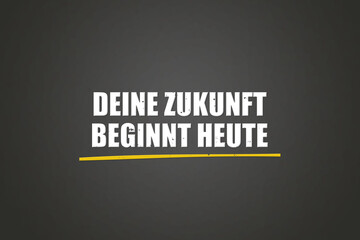 Deine Zukunft beginnt heute (Your future begins today) - A blackboard with white text.