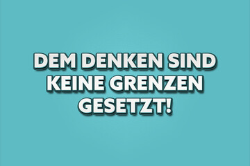 Dem Denken sind keine Grenzen gesetzt (There are no limits to thinking) - A turquoise banner illustration with white text.