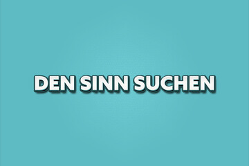 Fototapeta premium Den Sinn suchen (Search for meaning) - A turquoise banner illustration with white text.
