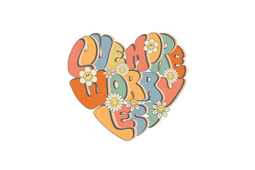 Love more worry less, Groovy Sublimation T Shirt Design 