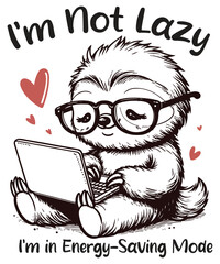 I’m not lazy I’m energy-saving mode funny sloth T-shirt design vector, sloth use laptop, sloth funny shirt, sloth funny saying, sketch art, black and white design, sloth, lazy, energy-saving mode,