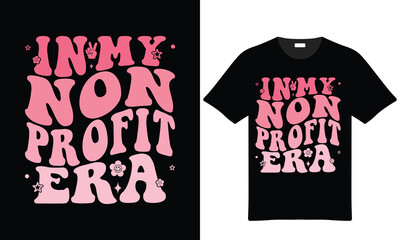 In My Nonprofit Era Graphic T Shirt Design With Retro Typography And Cute Floral Accents Perfect For Fundraising Events And Awareness Campaigns