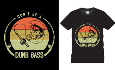 Don't be a dumb bass Fishing Typography Vector T shirt Design.