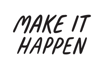 Make it happen lettering doodle hand drawn text. Make it happen