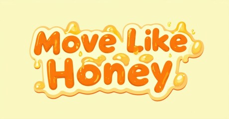 Fototapeta premium Bright text reads Move Like Honey surrounded by dripping honey shapes. Yellow hues dominate design, creating sweet visual impact.