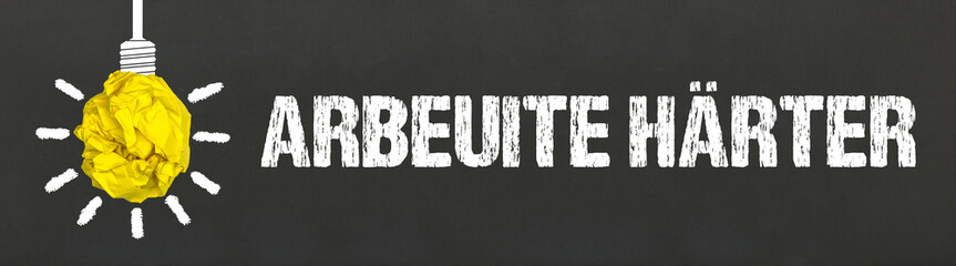 arbeite härter	