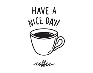 Have a nice day lettering and coffee cup doodle hand drawn icon 