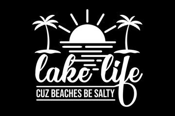 Lake life cuz beaches be salty svg Lake quotes typography t-shirt design for cricut.