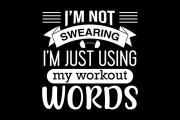I'm not swearing I'm just using my workout words svg gym quotes typography t-shirt design for cricut.