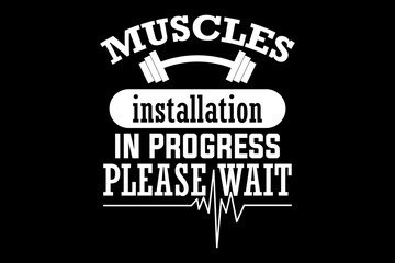 Muscles installation in progress please wait svg gym quotes typography t-shirt design for cricut.