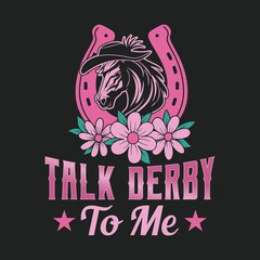 Talk Derby To Me Funny Kentucky Derby Horse Racing T Shirt Design