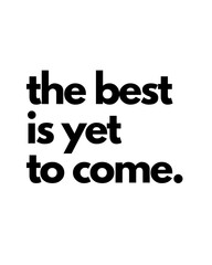 The Best Is Yet To Come Printable Wall Art.