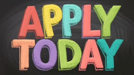 Colorful text "Apply Today" on blackboard background, textured letters,  bright hues, promoting action and urgency