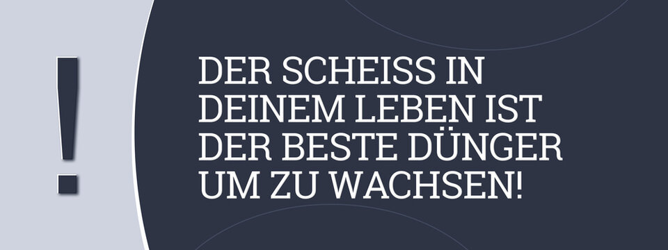 Der Scheiss in deinem Leben ist der beste Duenger um zu wachsen (The shit in your life is the best fertilizer to grow) - A blue banner illustration with white text.