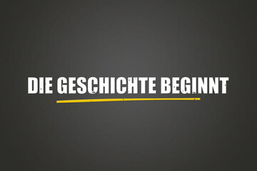 Obraz premium Die Geschichte beginnt (The story begins) - A blackboard with white text.