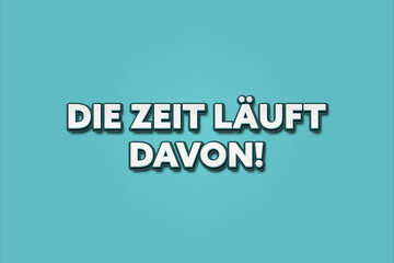 Die Zeit la?uft davon (Time is running out) - A turquoise banner illustration with white text.