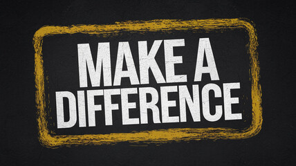 Text graphic on dark background, gold painted frame, saying "Make a Difference", motivational message, inspiring quote, social impact concept