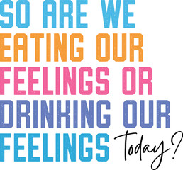 Funny Svg, Sarcastic Svg, Day Drinking,funny svg, sarcastic svg, day drinking svg, eating feelings svg, drinking feelings svg, funny quote svg, humor svg, diy shirt graphic, png for hoodies, unique sv
