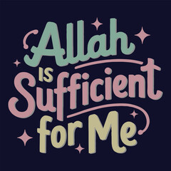 Allah is Sufficient for me - Inspirational Islamic Typography