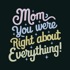 Fototapeta premium Mom, You Were Right About Everything! A Mother's Day Tribute